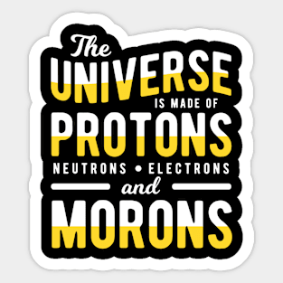 The Universe Made of Morons Sticker